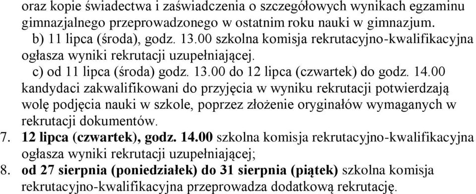 00 kandydaci zakwalifikowani do przyjęcia w wyniku rekrutacji potwierdzają wolę podjęcia nauki w szkole, poprzez złożenie oryginałów wymaganych w rekrutacji dokumentów. 7.