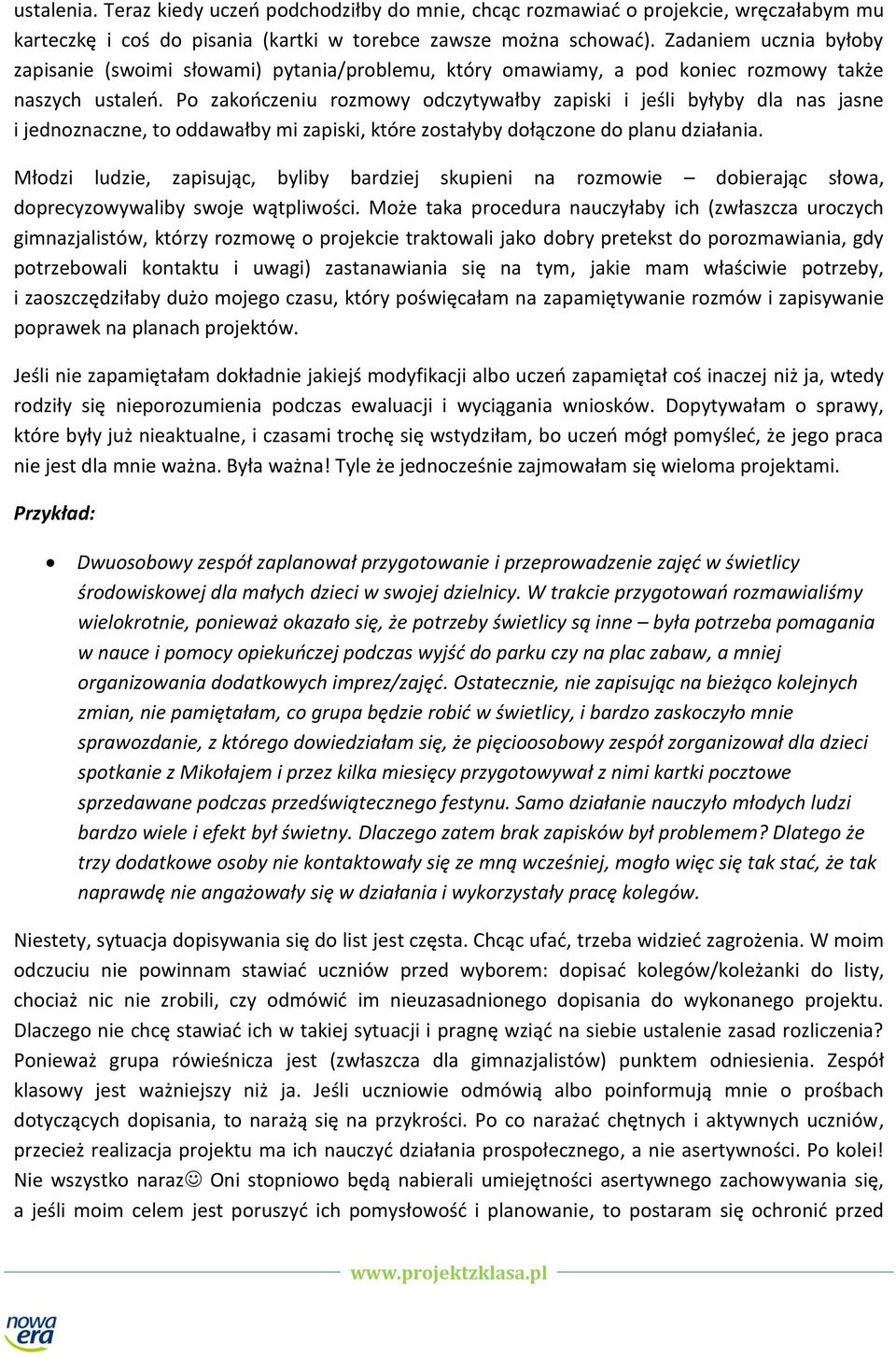 zapiski, które zostałyby dołączone do planu działania Młodzi ludzie, zapisując, byliby bardziej skupieni na rozmowie dobierając słowa, doprecyzowywaliby swoje wątpliwości Może taka procedura