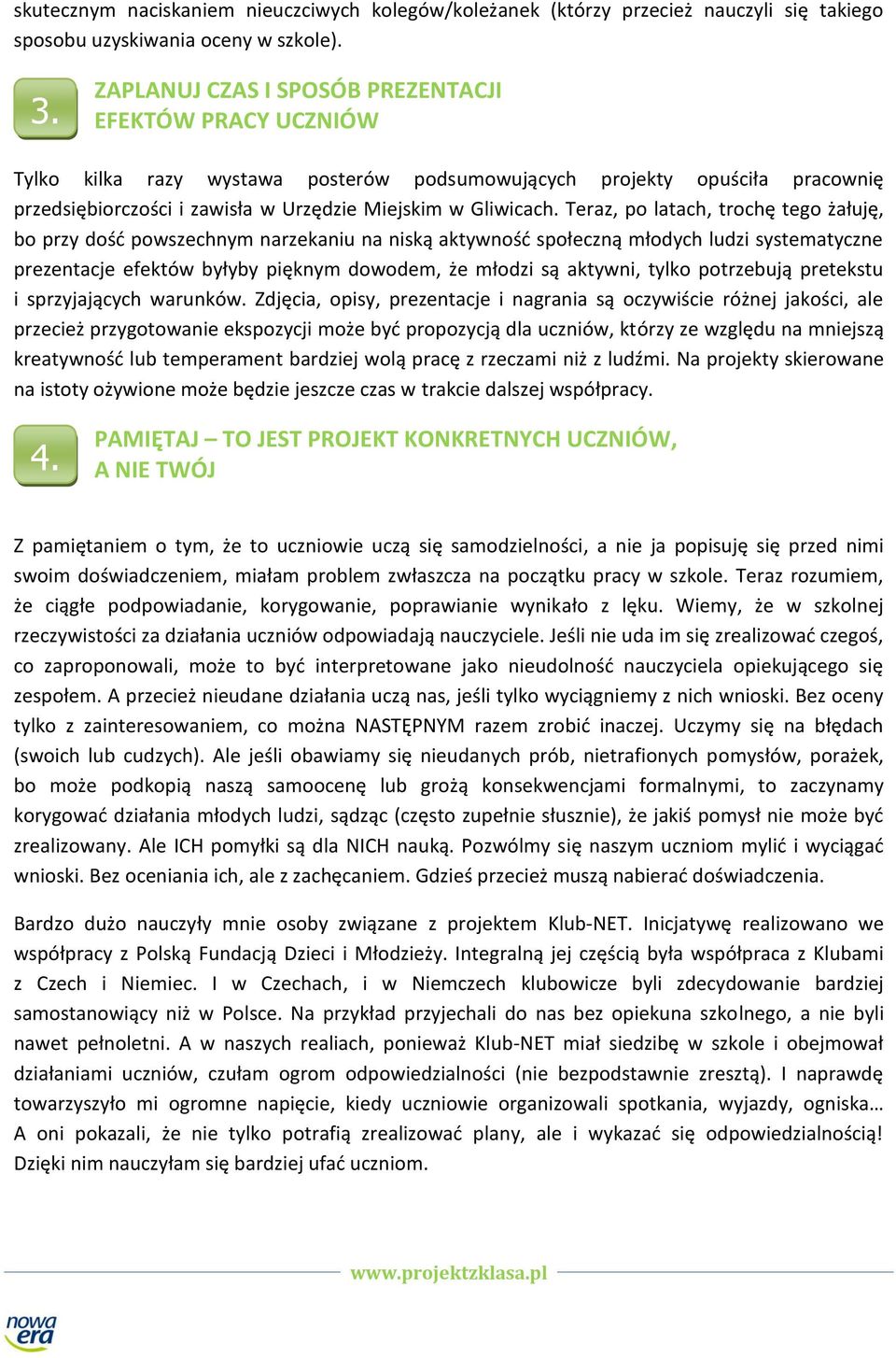 narzekaniu na niską aktywność społeczną młodych ludzi systematyczne prezentacje efektów byłyby pięknym dowodem, że młodzi są aktywni, tylko potrzebują pretekstu i sprzyjających warunków Zdjęcia,