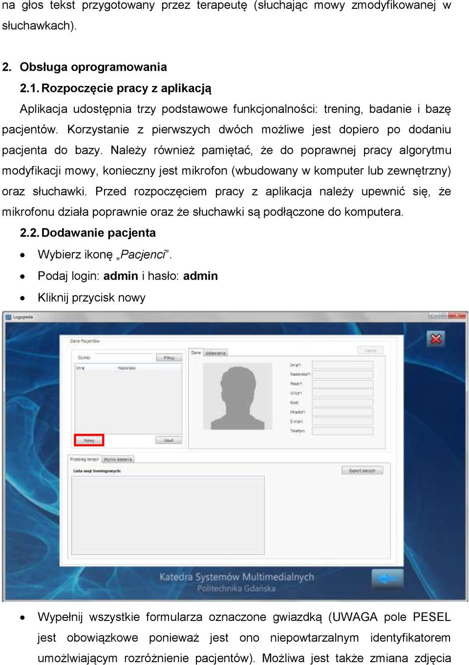 Należy również pamiętać, że do poprawnej pracy algorytmu modyfikacji mowy, konieczny jest mikrofon (wbudowany w komputer lub zewnętrzny) oraz słuchawki.
