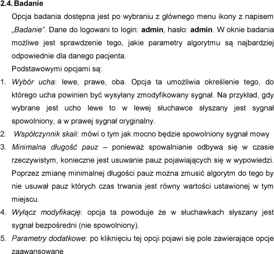 Opcja ta umożliwia określenie tego, do którego ucha powinien być wysyłany zmodyfikowany sygnał.