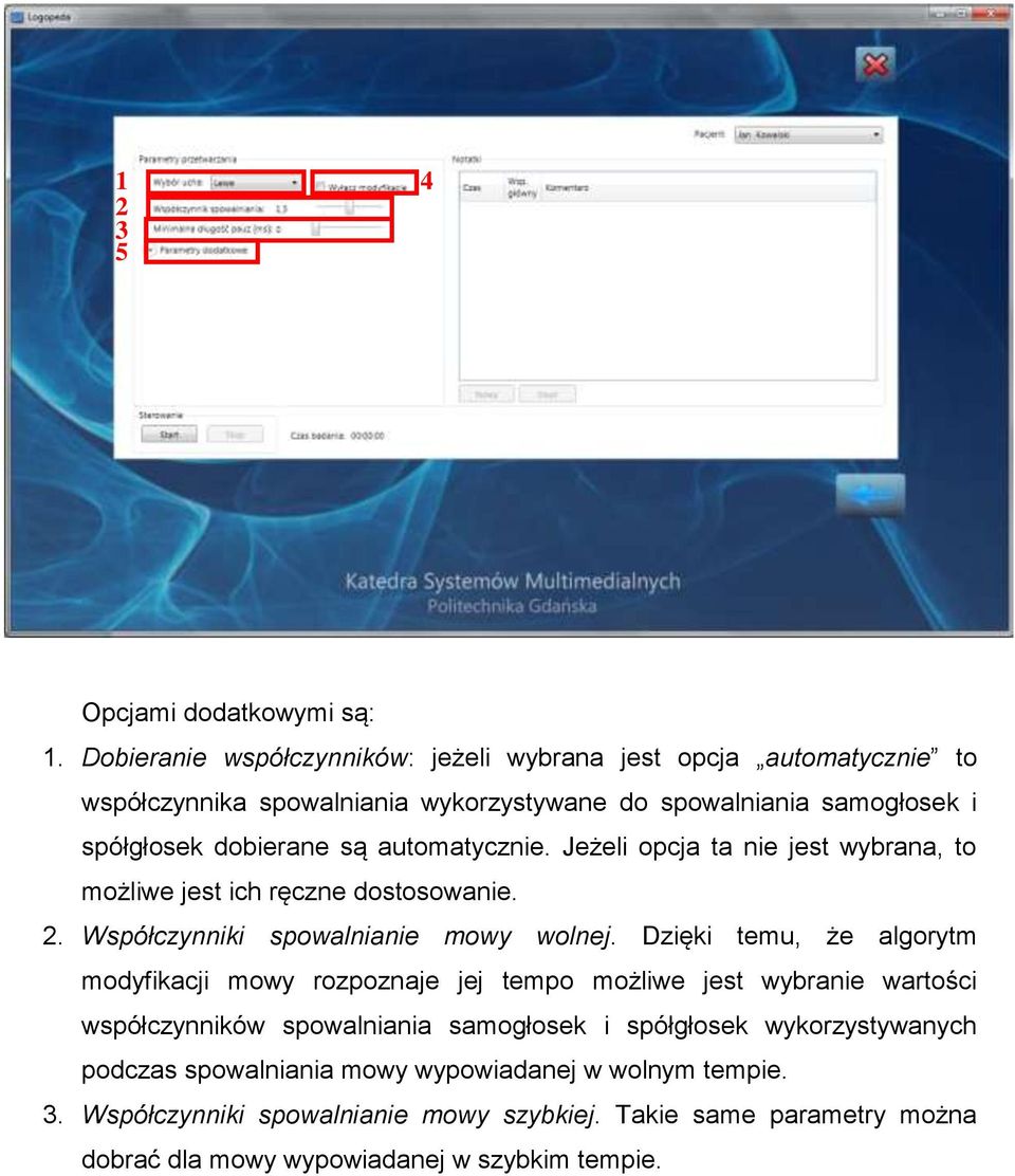 automatycznie. Jeżeli opcja ta nie jest wybrana, to możliwe jest ich ręczne dostosowanie. 2. Współczynniki spowalnianie mowy wolnej.