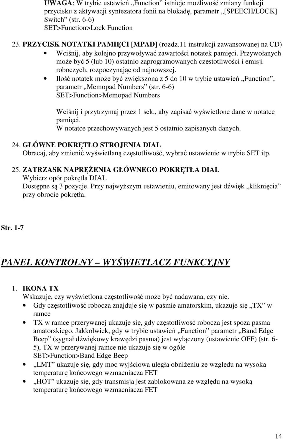 Przywołanych może być 5 (lub 10) ostatnio zaprogramowanych częstotliwości i emisji roboczych, rozpoczynając od najnowszej.
