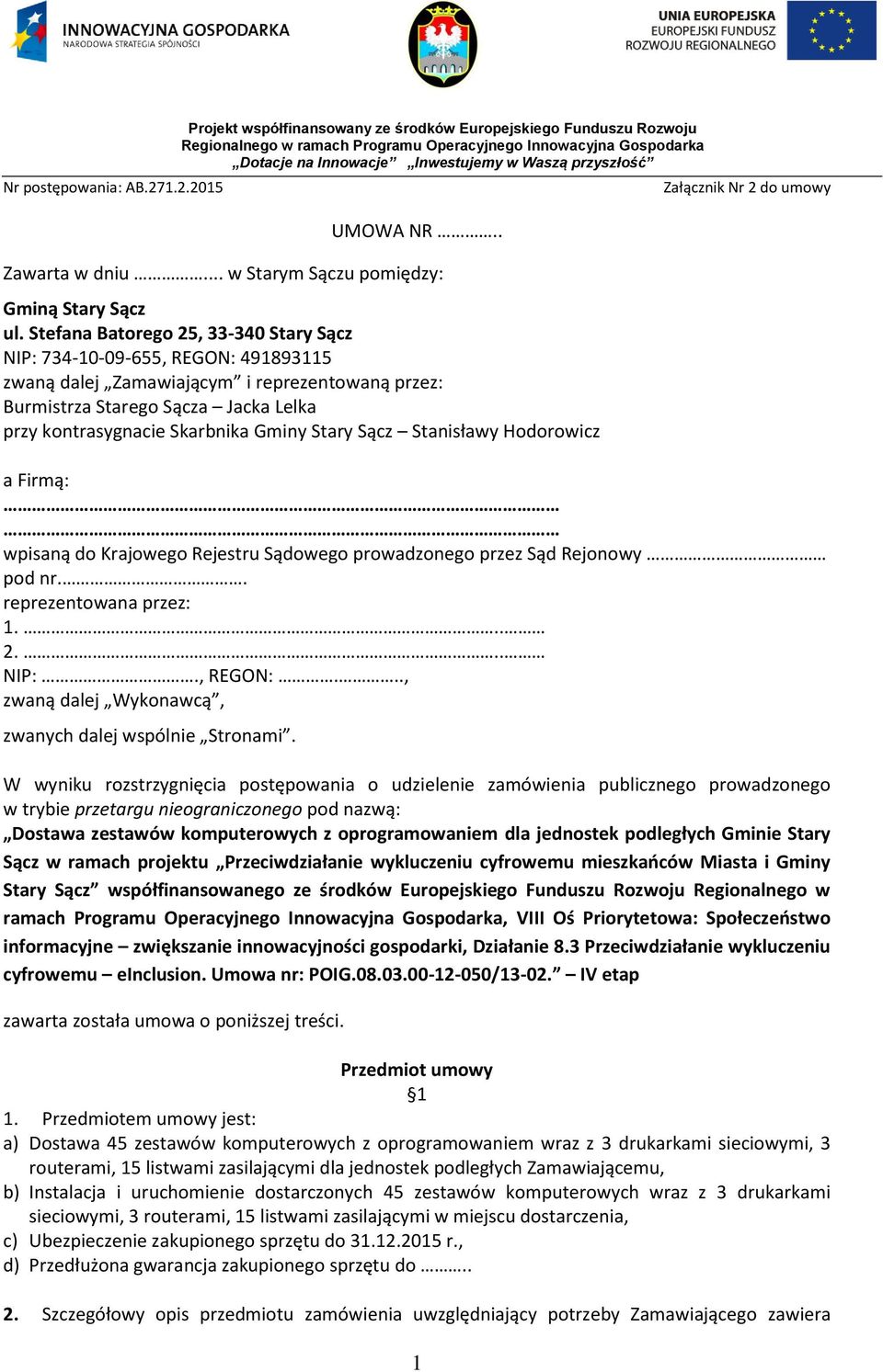 Stary Sącz Stanisławy Hodorowicz 1 a Firmą: wpisaną do Krajowego Rejestru Sądowego prowadzonego przez Sąd Rejonowy pod nr.. reprezentowana przez: 1... 2... NIP:., REGON:.