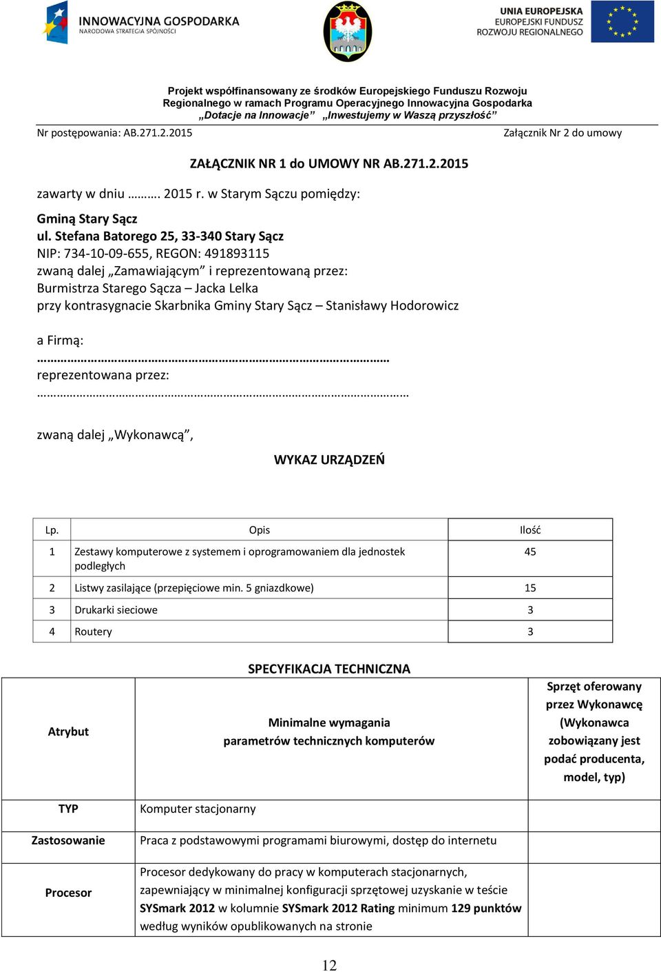 Stary Sącz Stanisławy Hodorowicz a Firmą: reprezentowana przez: zwaną dalej Wykonawcą, WYKAZ URZĄDZEŃ Lp.