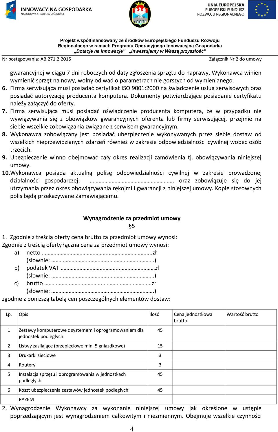 Dokumenty potwierdzające posiadanie certyfikatu należy załączyć do oferty. 7.