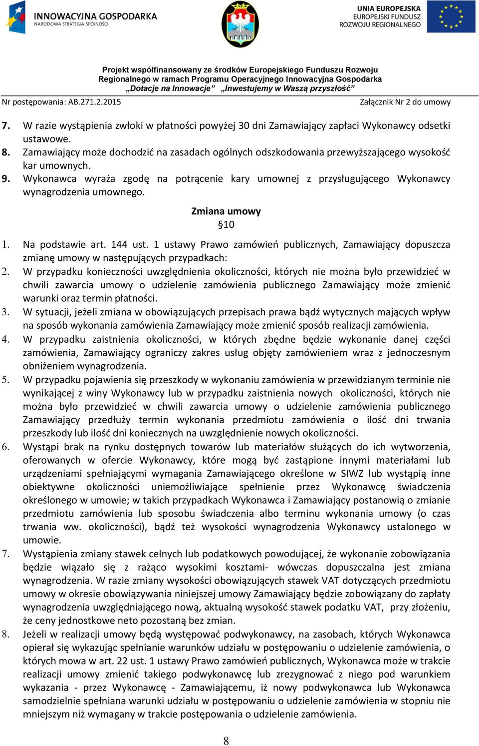 Wykonawca wyraża zgodę na potrącenie kary umownej z przysługującego Wykonawcy wynagrodzenia umownego. Zmiana umowy 10 Na podstawie art. 144 ust.