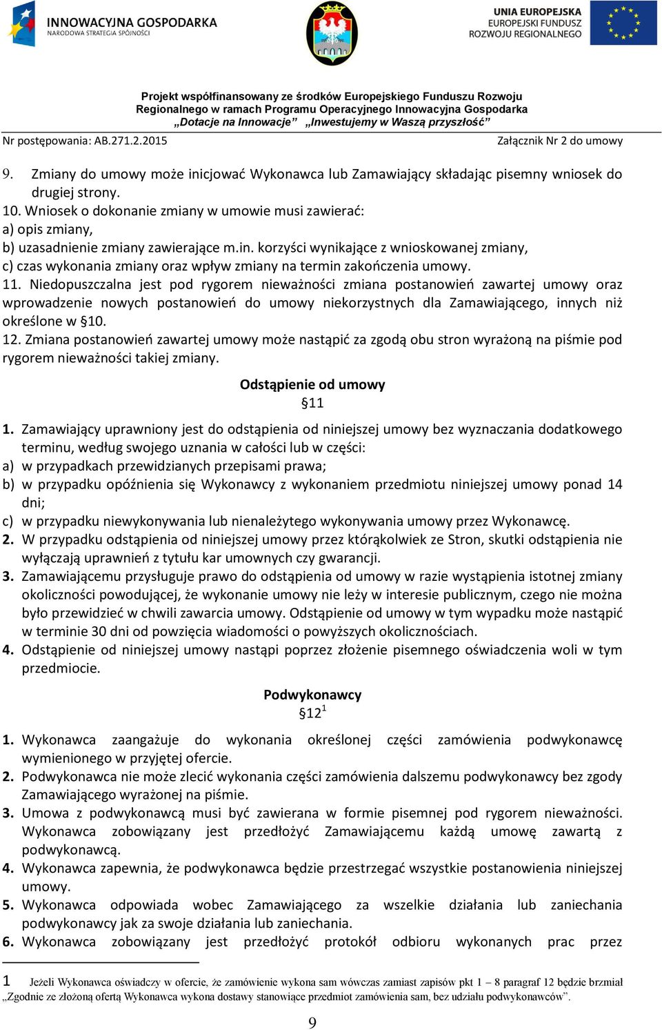 korzyści wynikające z wnioskowanej zmiany, c) czas wykonania zmiany oraz wpływ zmiany na termin zakończenia umowy. 11.
