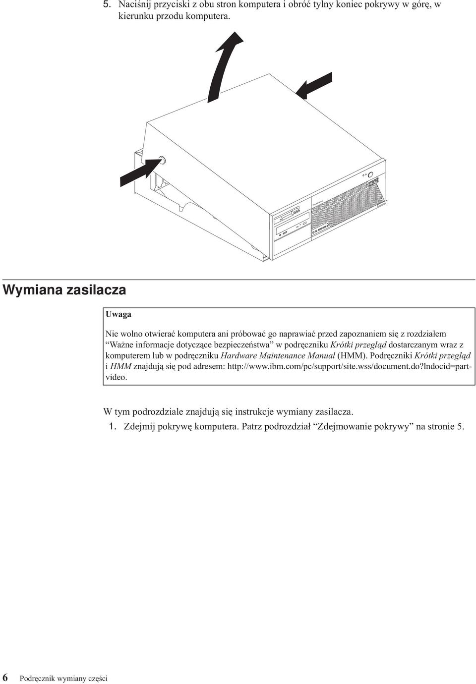 podręczniku Krótki przegląd dostarczanym wraz z komputerem lub w podręczniku Hardware Maintenance Manual (HMM).