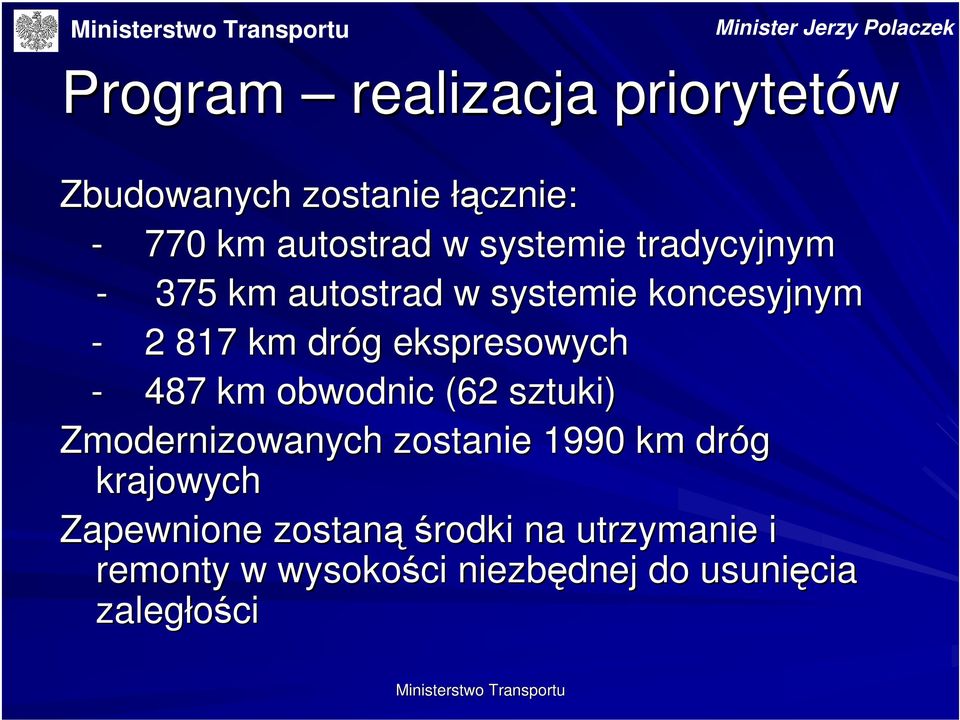 ekspresowych - 487 km obwodnic (62 sztuki) Zmodernizowanych zostanie 1990 km dróg