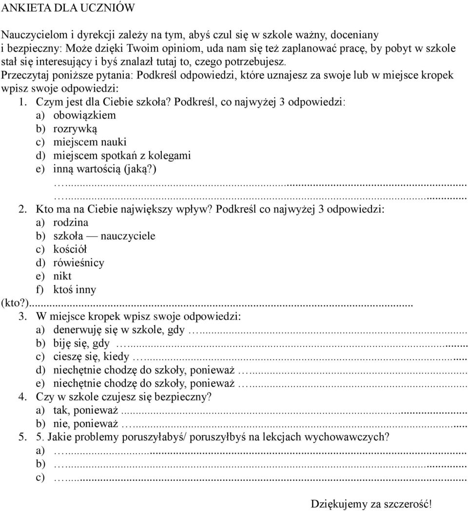 Czym jest dla Ciebie szkoła? Podkreśl, co najwyżej 3 odpowiedzi: a) obowiązkiem b) rozrywką c) miejscem nauki d) miejscem spotkań z kolegami e) inną wartością (jaką?)...... 2.