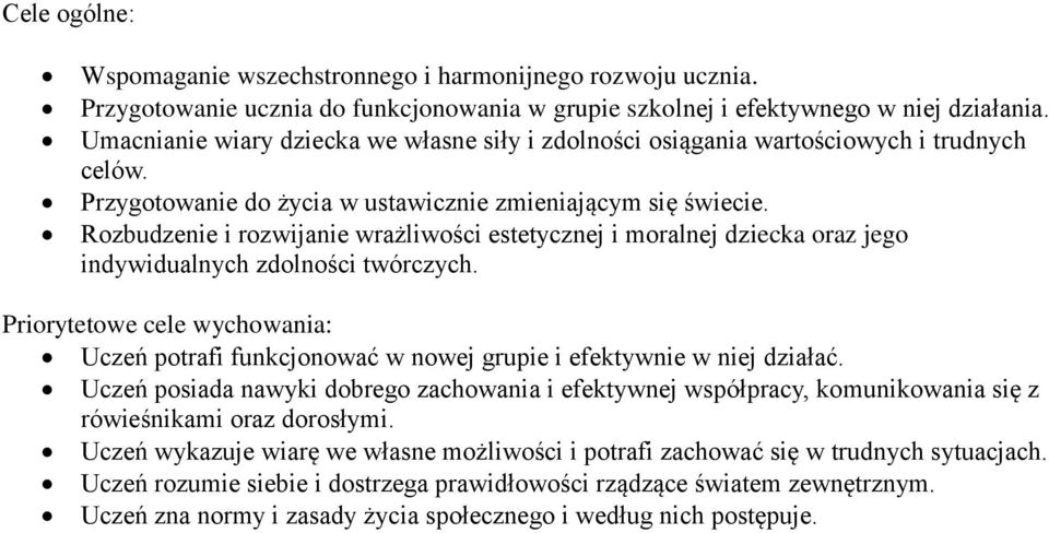 Rozbudzenie i rozwijanie wrażliwości estetycznej i moralnej dziecka oraz jego indywidualnych zdolności twórczych.
