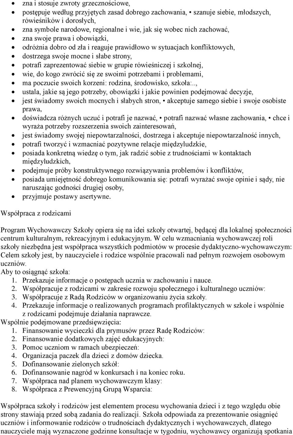 rówieśniczej i szkolnej, wie, do kogo zwrócić się ze swoimi potrzebami i problemami, ma poczucie swoich korzeni: rodzina, środowisko, szkoła:.