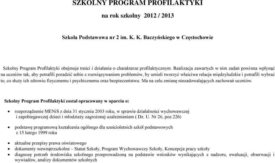 Realizacja zawartych w nim zadań powinna wpłynąć na uczniów tak, aby potrafili poradzić sobie z rozwiązywaniem problemów, by umieli tworzyć właściwe relacje międzyludzkie i potrafili wybrać to, co