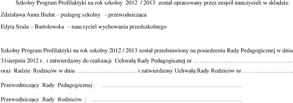 został przedstawiony na posiedzeniu Rady Pedagogicznej w dniu 31sierpnia 2012 r. i zatwierdzony do realizacji Uchwałą Rady Pedagogicznej nr.