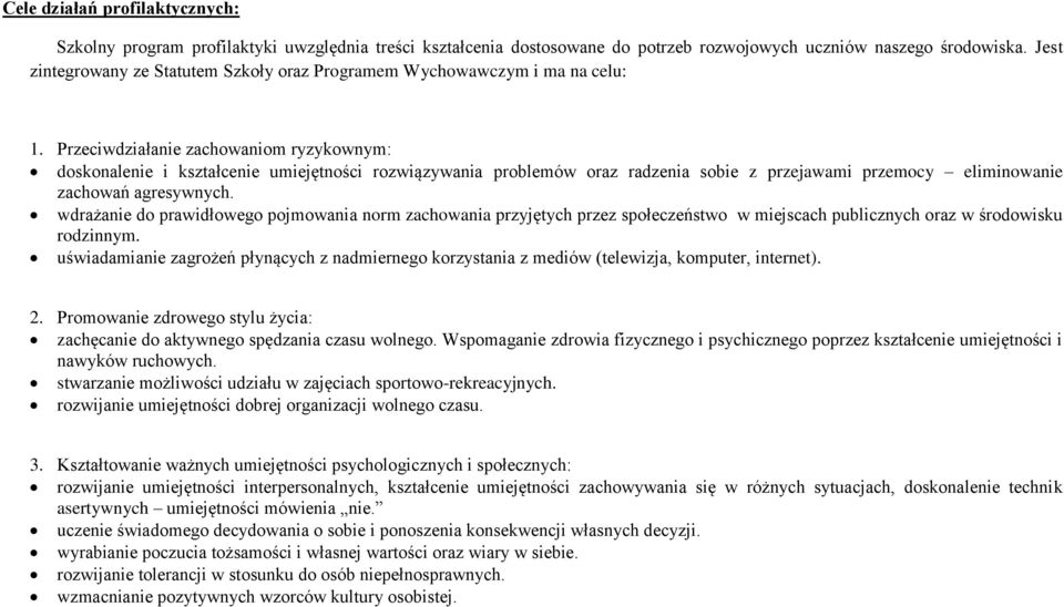 Przeciwdziałanie zachowaniom ryzykownym: doskonalenie i kształcenie umiejętności rozwiązywania problemów oraz radzenia sobie z przejawami przemocy eliminowanie zachowań agresywnych.