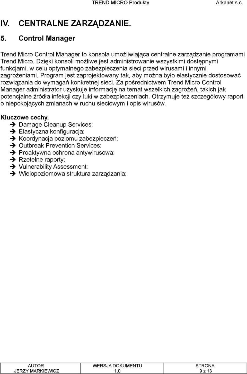 Program jest zaprojektowany tak, aby można było elastycznie dostosować rozwiązania do wymagań konkretnej sieci.