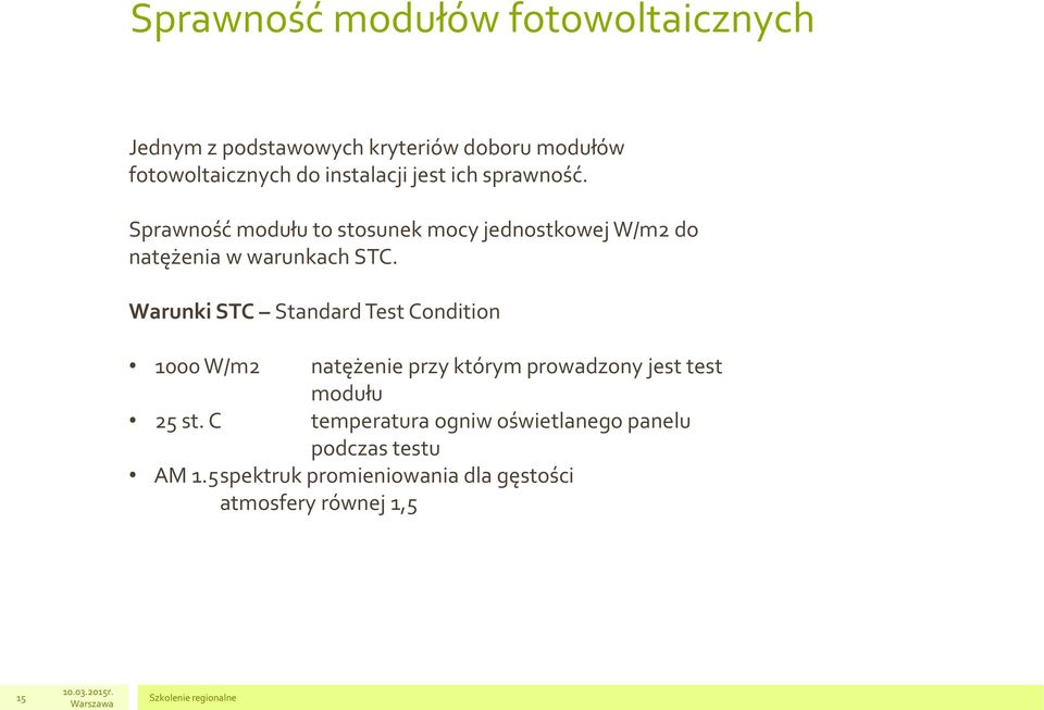 Sprawność modułu to stosunek mocy jednostkowej W/m2 do natężenia w warunkach STC.