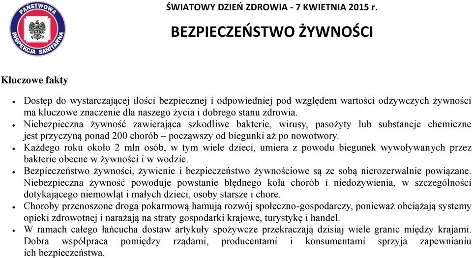 zdrowia. Niebezpieczna żywność zawierająca szkodliwe bakterie, wirusy, pasożyty lub substancje chemiczne jest przyczyną ponad 200 chorób począwszy od biegunki aż po nowotwory.