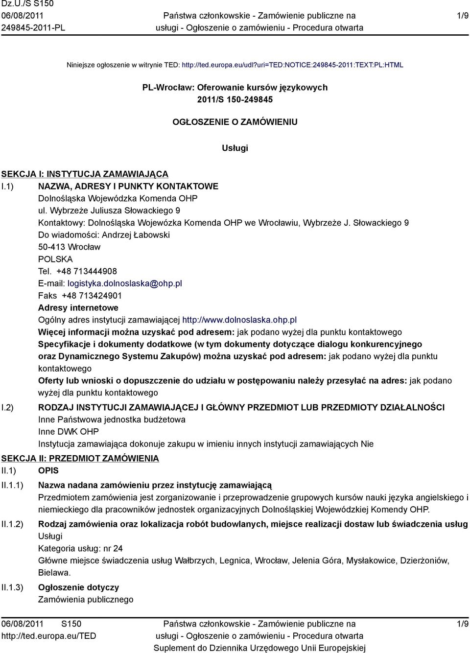 1) NAZWA, ADRESY I PUNKTY KONTAKTOWE Dolnośląska Wojewódzka Komenda OHP ul. Wybrzeże Juliusza Słowackiego 9 Kontaktowy: Dolnośląska Wojewózka Komenda OHP we Wrocławiu, Wybrzeże J.