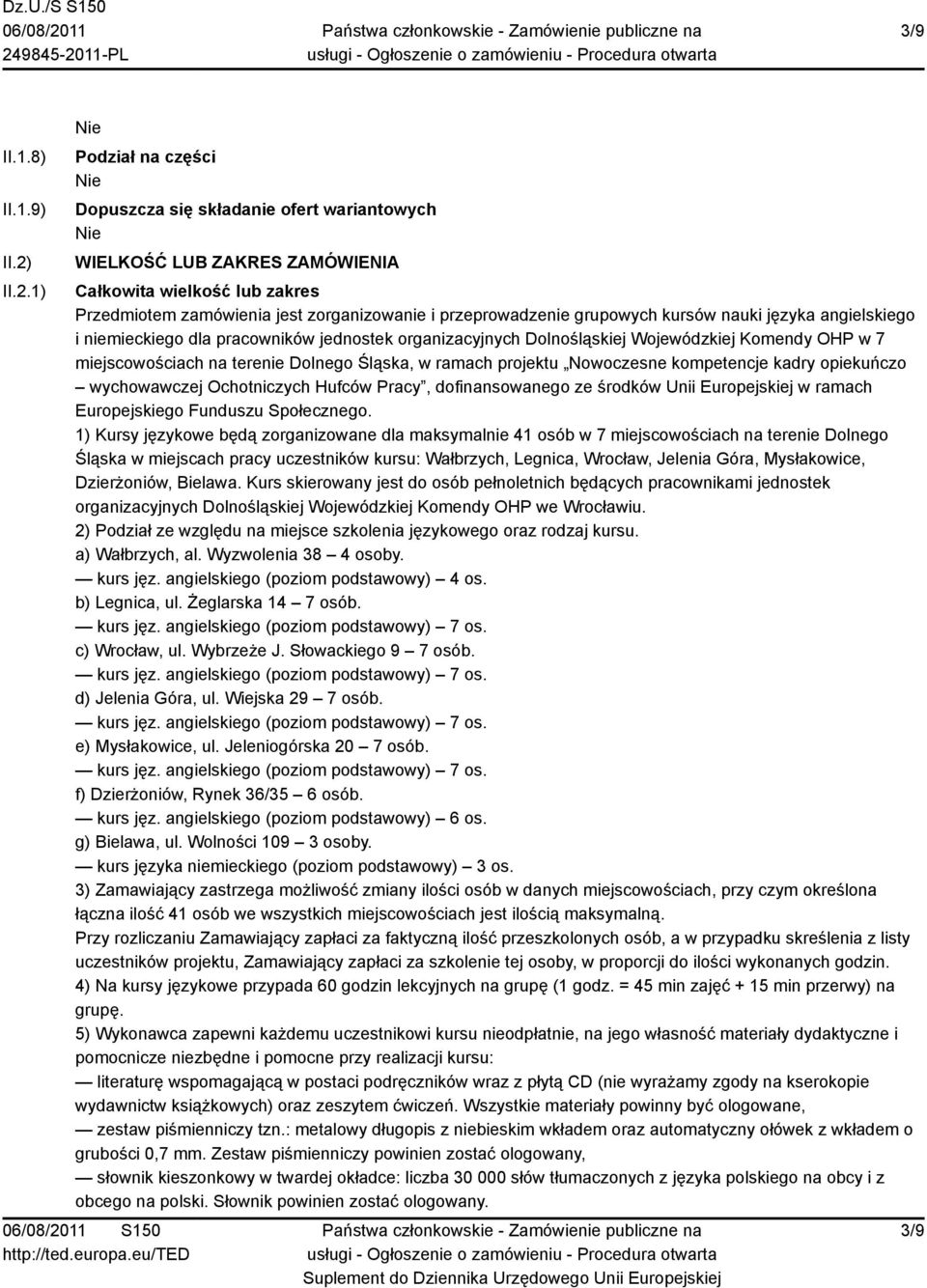 grupowych kursów nauki języka angielskiego i niemieckiego dla pracowników jednostek organizacyjnych Dolnośląskiej Wojewódzkiej Komendy OHP w 7 miejscowościach na terenie Dolnego Śląska, w ramach