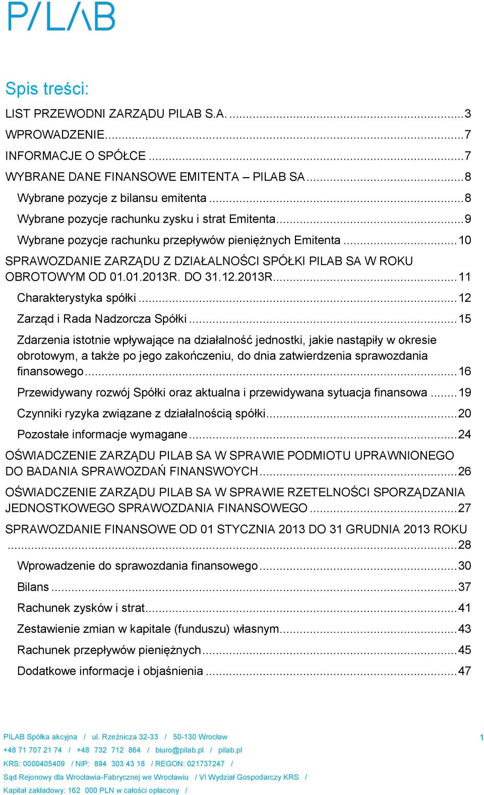 01.2013R. DO 31.12.2013R... 11 Charakterystyka spółki... 12 Zarząd i Rada Nadzorcza Spółki.