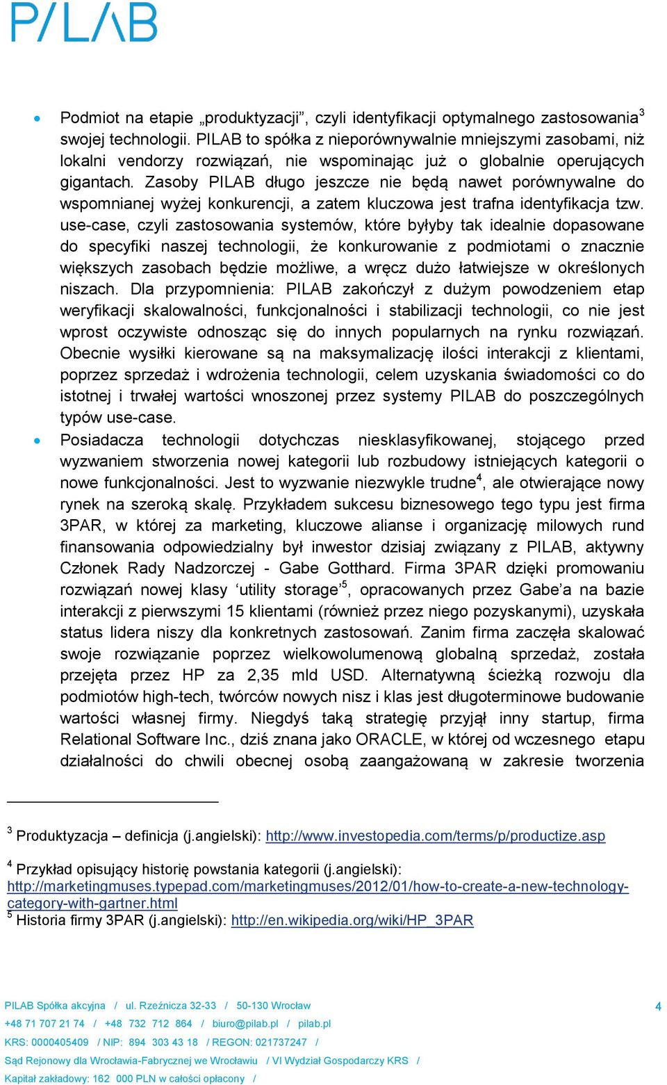 Zasoby PILAB długo jeszcze nie będą nawet porównywalne do wspomnianej wyżej konkurencji, a zatem kluczowa jest trafna identyfikacja tzw.