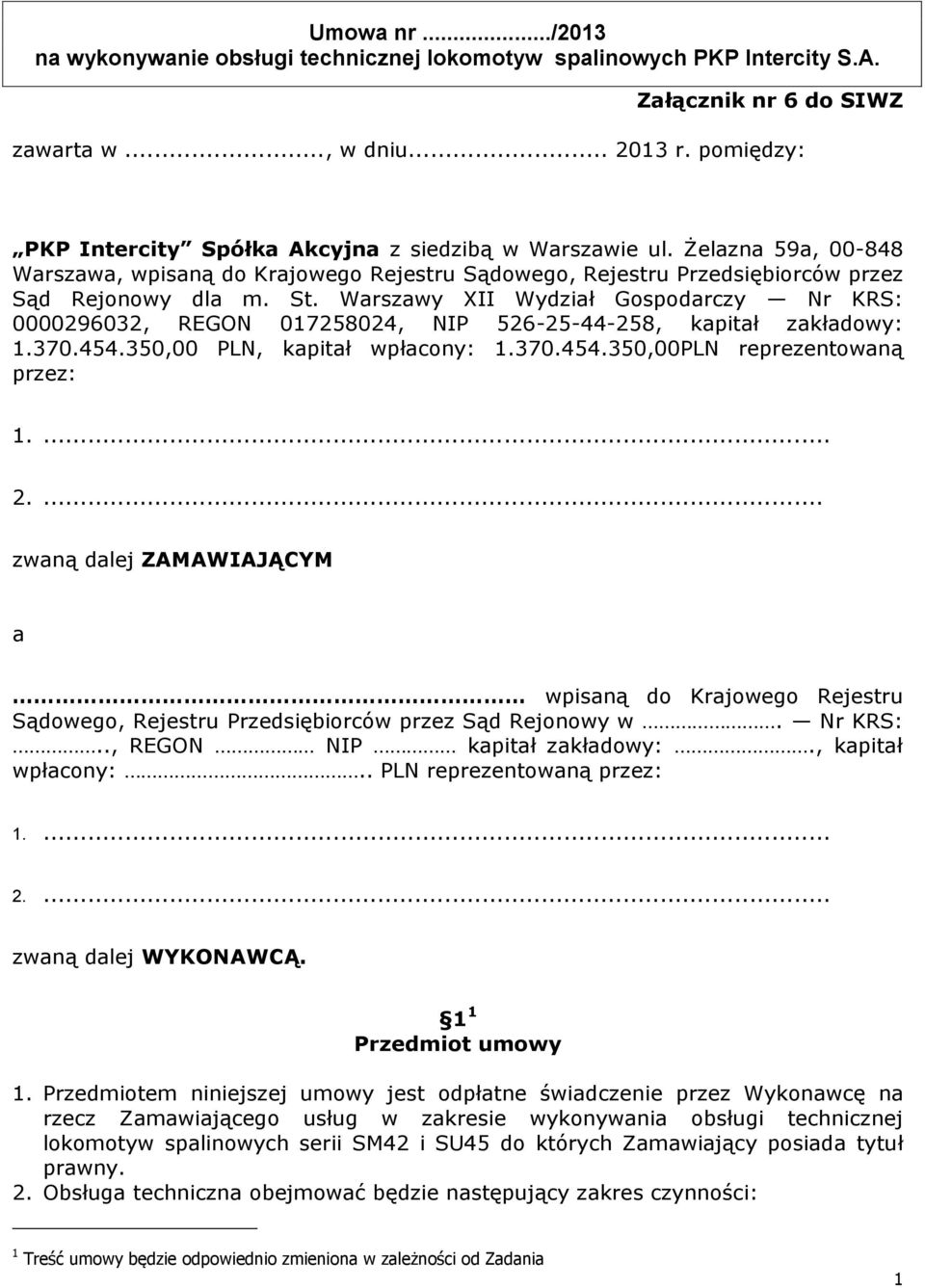 Warszawy XII Wydział Gospodarczy Nr KRS: 0000296032, REGON 017258024, NIP 526-25-44-258, kapitał zakładowy: 1.370.454.350,00 PLN, kapitał wpłacony: 1.370.454.350,00PLN reprezentowaną przez: 1.... 2.
