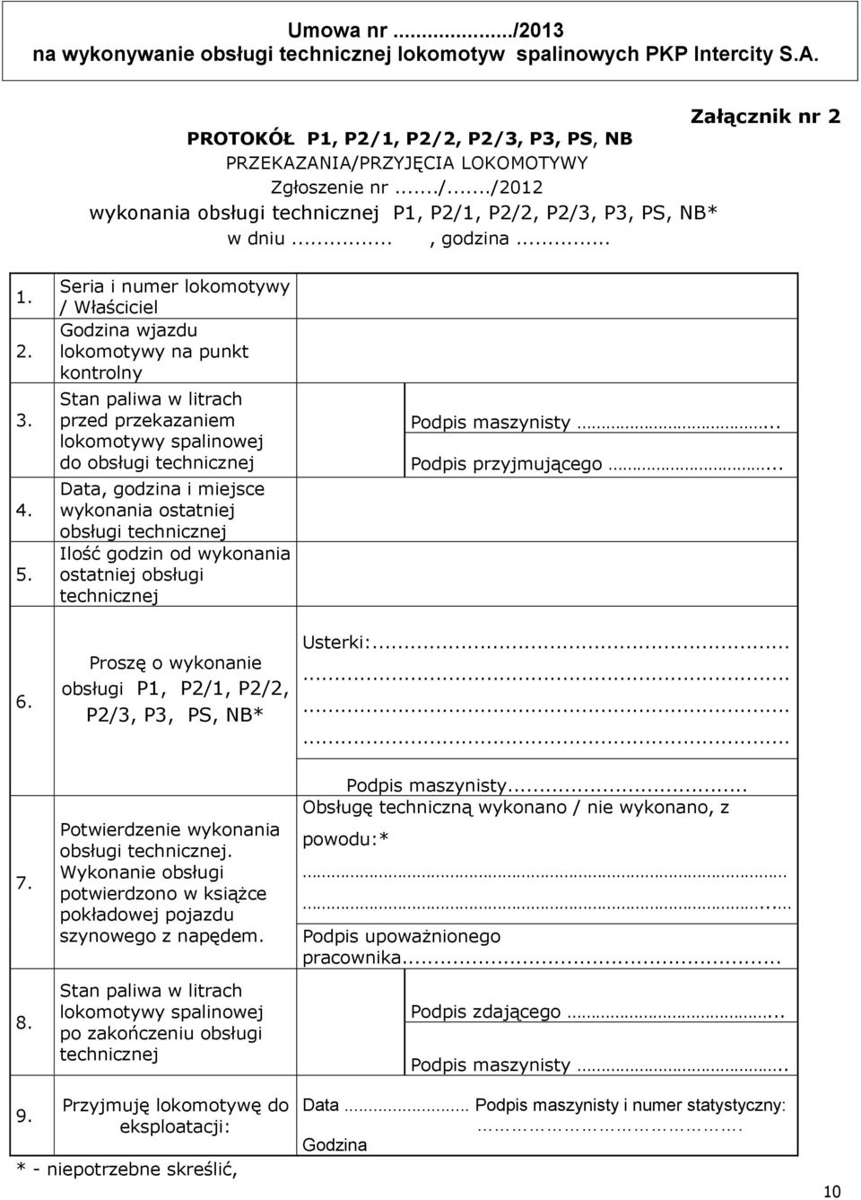 Seria i numer lokomotywy / Właściciel Godzina wjazdu lokomotywy na punkt kontrolny Stan paliwa w litrach przed przekazaniem lokomotywy spalinowej do obsługi technicznej Data, godzina i miejsce