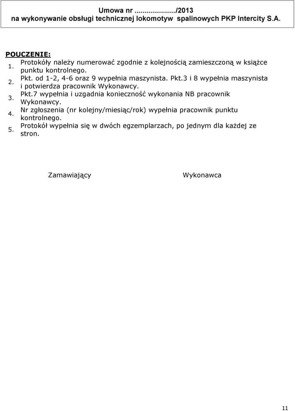4. Nr zgłoszenia (nr kolejny/miesiąc/rok) wypełnia pracownik punktu kontrolnego. 5.