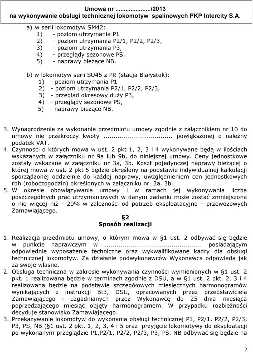 NB. 3. Wynagrodzenie za wykonanie przedmiotu umowy zgodnie z załącznikiem nr 10 do umowy nie przekroczy kwoty... powiększonej o należny podatek VAT. 4. Czynności o których mowa w ust.