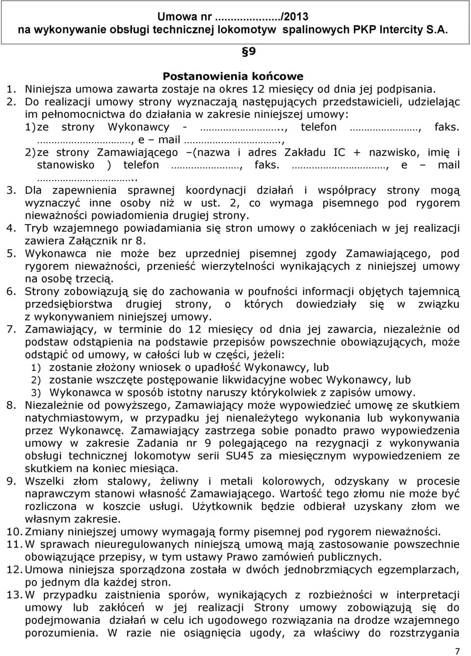 , 2) ze strony Zamawiającego (nazwa i adres Zakładu IC + nazwisko, imię i stanowisko ) telefon, faks., e mail.. 3.