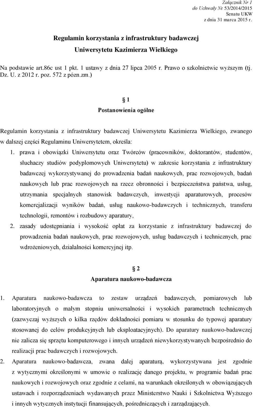 ) 1 Postanowienia ogólne Regulamin korzystania z infrastruktury badawczej Uniwersytetu Kazimierza Wielkiego, zwanego w dalszej części Regulaminu Uniwersytetem, określa: 1.