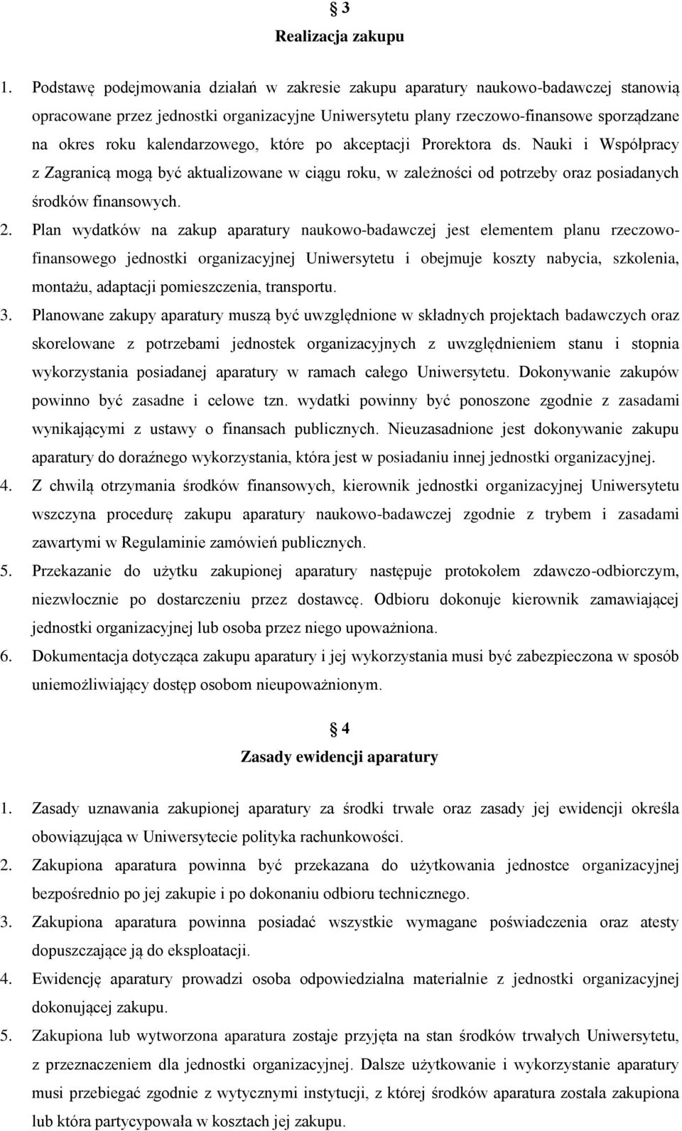 kalendarzowego, które po akceptacji Prorektora ds. Nauki i Współpracy z Zagranicą mogą być aktualizowane w ciągu roku, w zależności od potrzeby oraz posiadanych środków finansowych. 2.