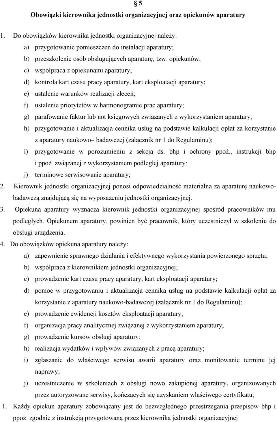 opiekunów; c) współpraca z opiekunami aparatury; d) kontrola kart czasu pracy aparatury, kart eksploatacji aparatury; e) ustalenie warunków realizacji zleceń; f) ustalenie priorytetów w harmonogramie