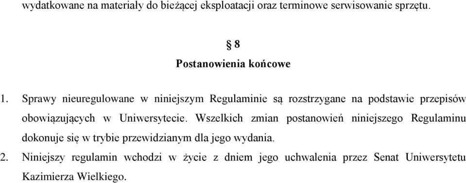 Sprawy nieuregulowane w niniejszym Regulaminie są rozstrzygane na podstawie przepisów obowiązujących w