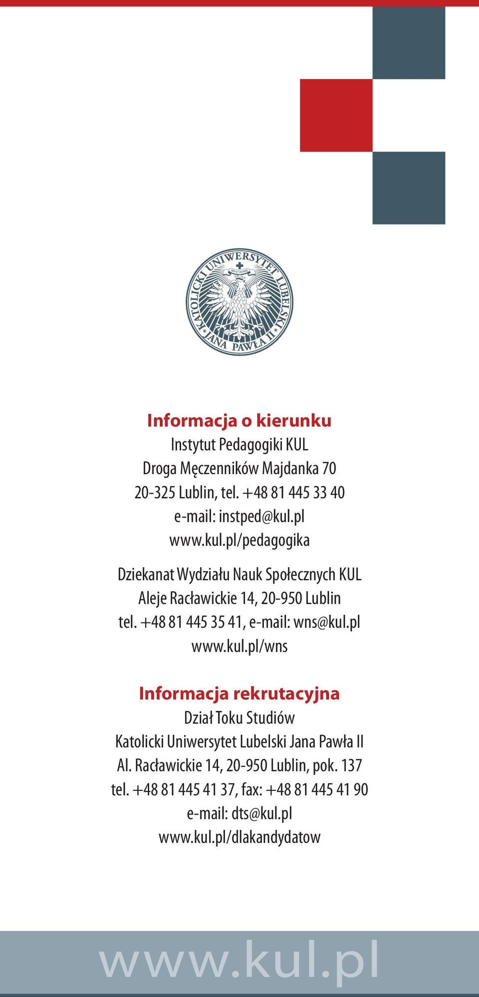 pl /pedagogika Dziekanat Wydziału Nauk Społecznych KUL Aleje Racławickie 14, 20-950 Lublin tel.