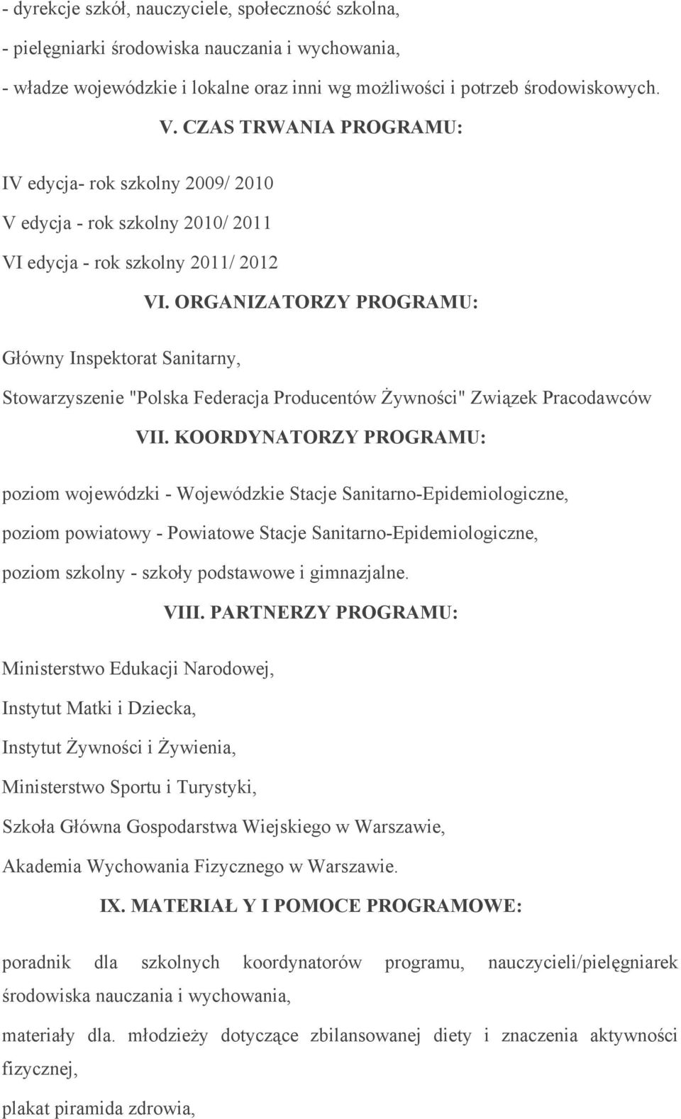 ORGANIZATORZY PROGRAMU: Główny Inspektorat Sanitarny, Stowarzyszenie "Polska Federacja Producentów Żywności" Związek Pracodawców VII.