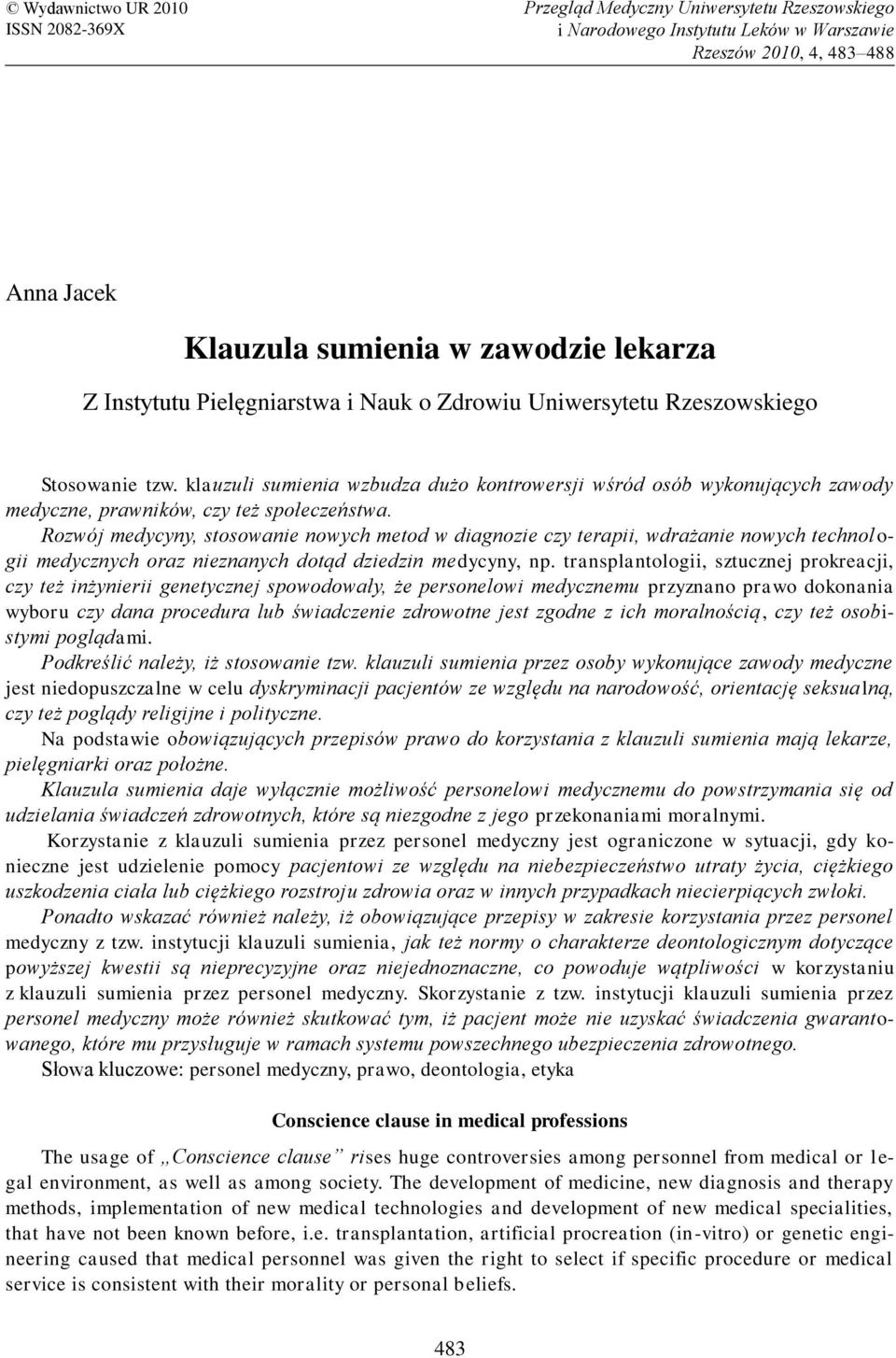 klauzuli sumienia wzbudza dużo kontrowersji wśród osób wykonujących zawody medyczne, prawników, czy też społeczeństwa.