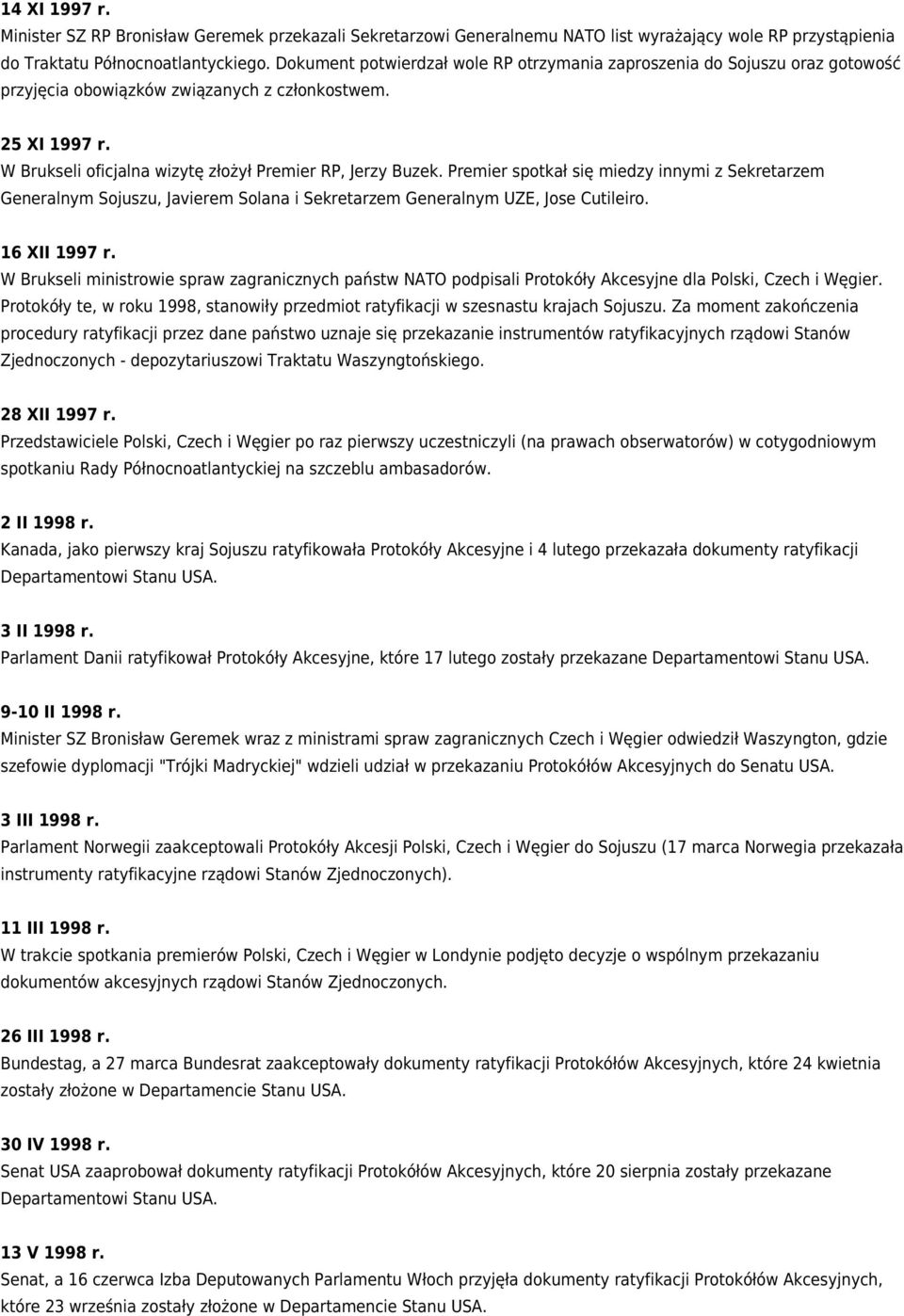 Premier spotkał się miedzy innymi z Sekretarzem Generalnym Sojuszu, Javierem Solana i Sekretarzem Generalnym UZE, Jose Cutileiro. 16 XII 1997 r.