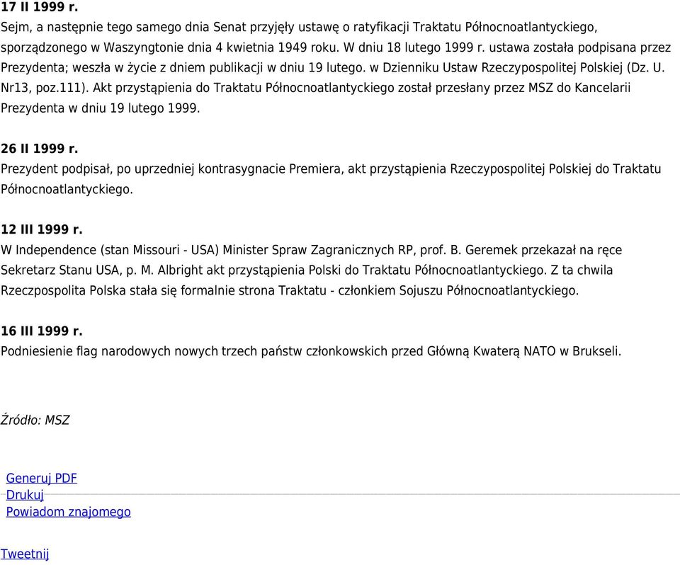 Akt przystąpienia do Traktatu Północnoatlantyckiego został przesłany przez MSZ do Kancelarii Prezydenta w dniu 19 lutego 1999. 26 II 1999 r.