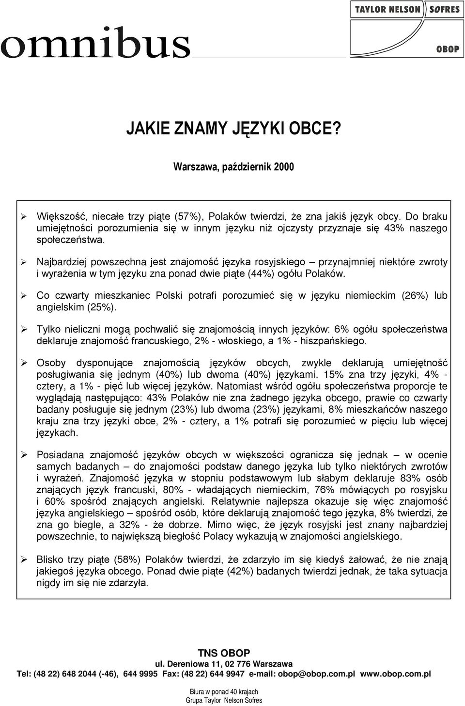 ! Najbardziej powszechna jest znajomość języka rosyjskiego przynajmniej niektóre zwroty i wyrażenia w tym języku zna ponad dwie piąte (44%) ogółu Polaków.