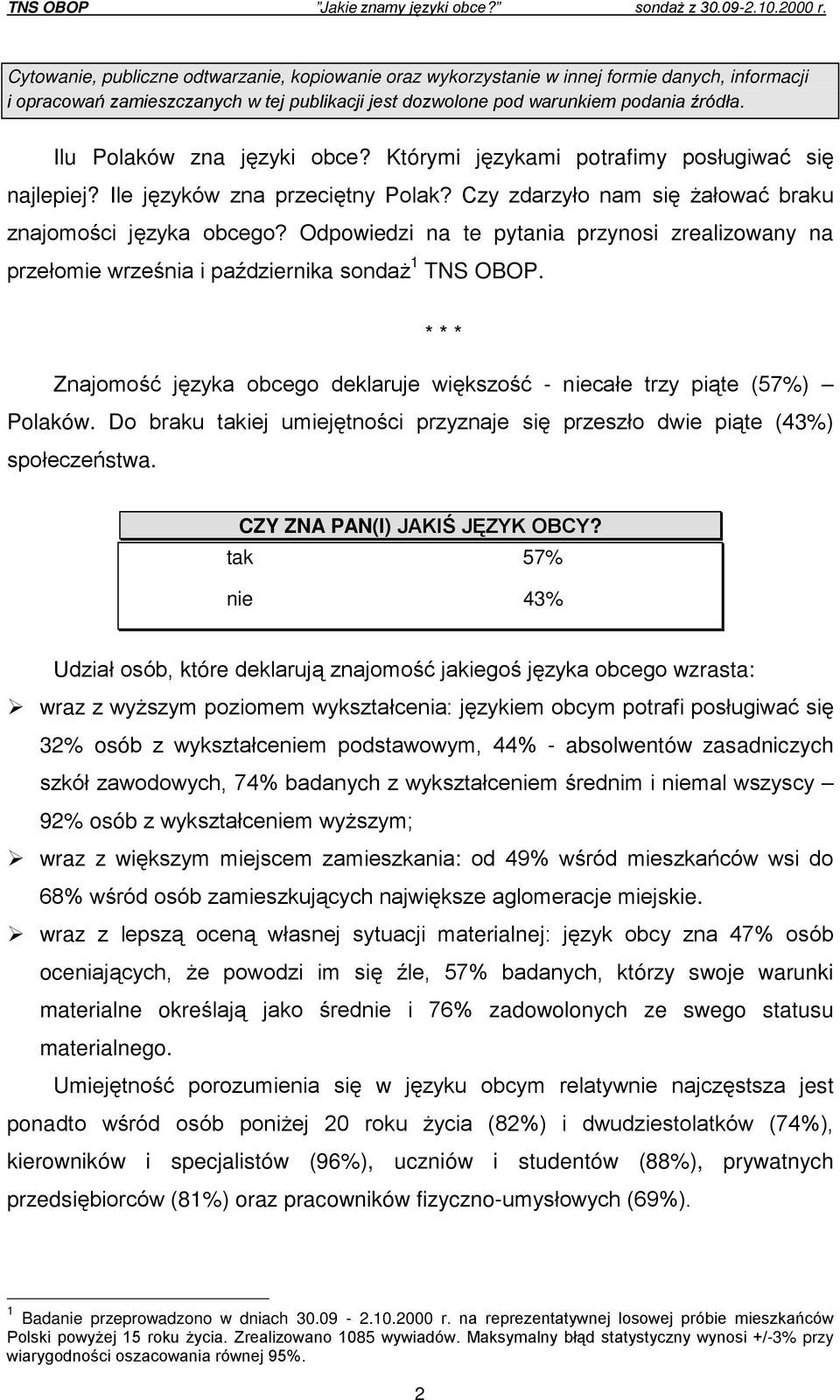 Ilu Polaków zna języki obce? Którymi językami potrafimy posługiwać się najlepiej? Ile języków zna przeciętny Polak? Czy zdarzyło nam się żałować braku znajomości języka obcego?