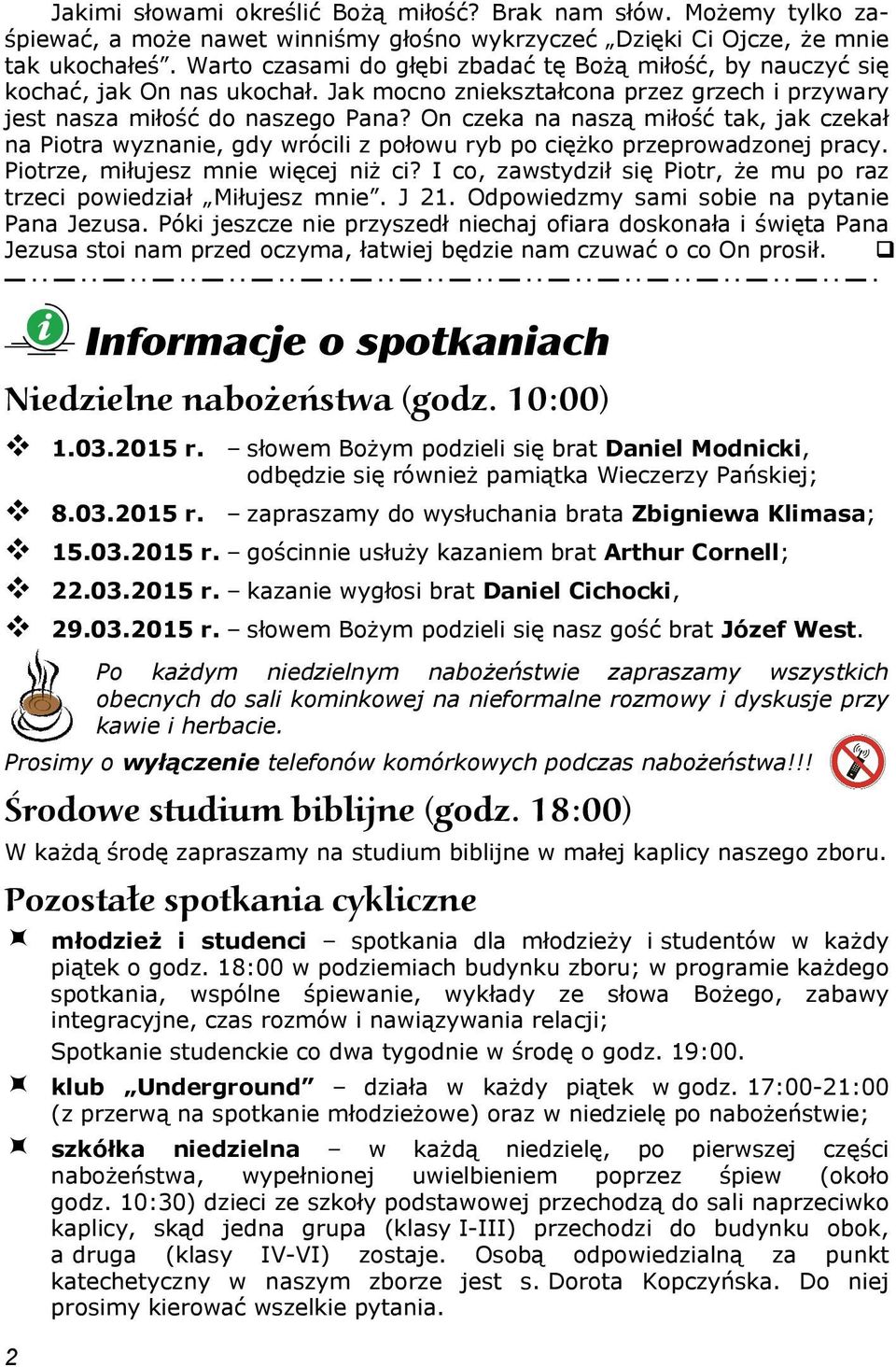 On czeka na naszą miłość tak, jak czekał na Piotra wyznanie, gdy wrócili z połowu ryb po ciężko przeprowadzonej pracy. Piotrze, miłujesz mnie więcej niż ci?