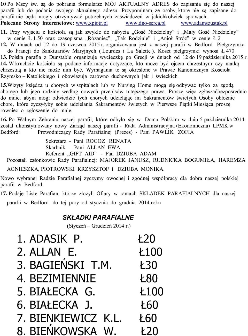 pl 11. Przy wyjściu z kościoła są jak zwykle do nabycia Gość Niedzielny i Mały Gość Niedzielny w cenie Ł 1.50 oraz czasopisma Różaniec, Tak Rodzinie i Anioł Stróż w cenie Ł 2. 12.