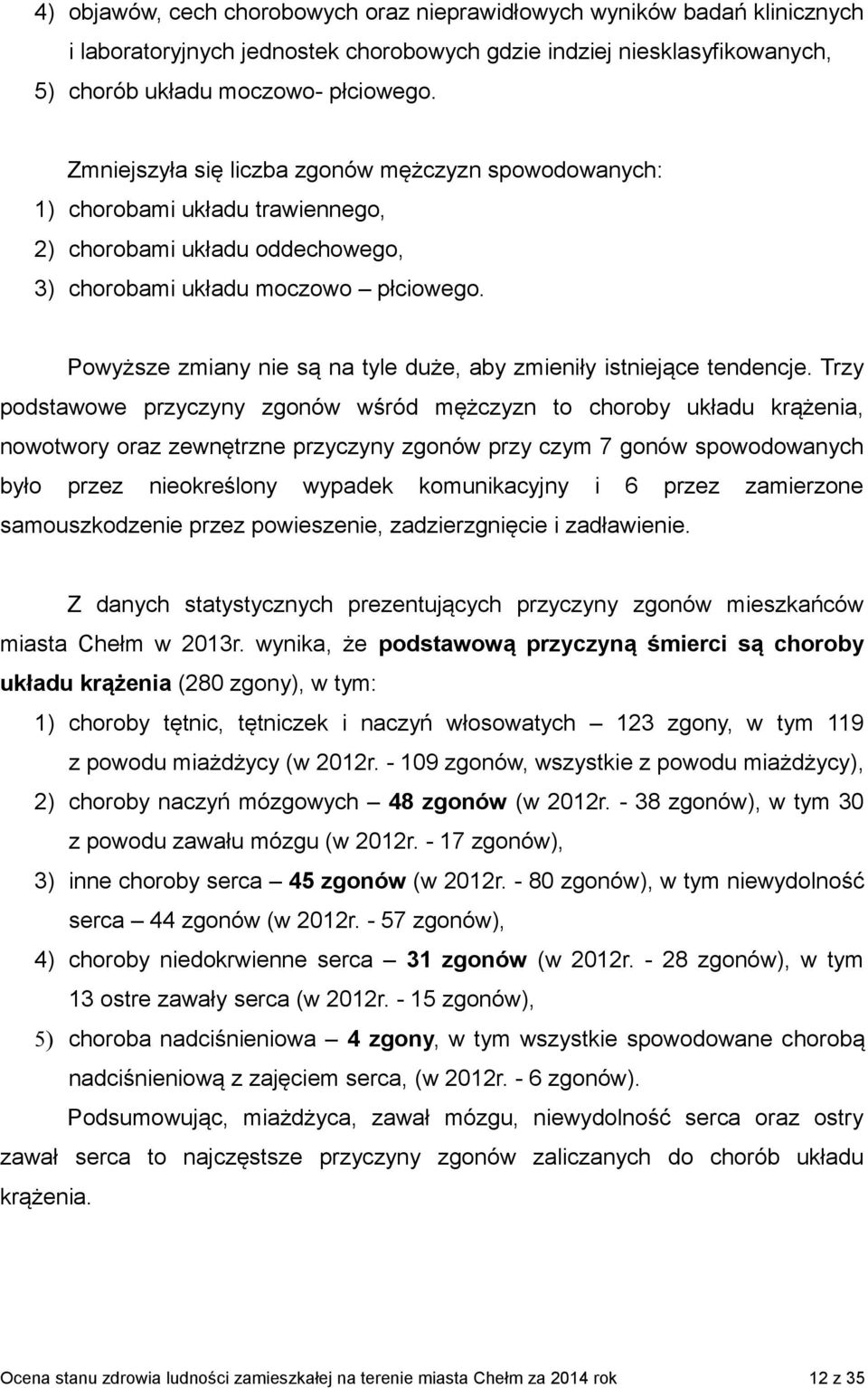 Powyższe zmiany nie są na tyle duże, aby zmieniły istniejące tendencje.