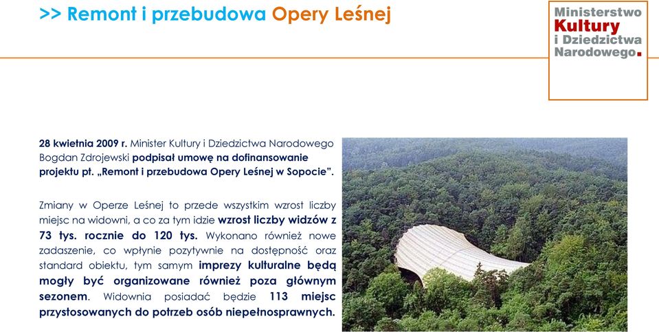 Zmiany w Operze Leśnej to przede wszystkim wzrost liczby miejsc na widowni, a co za tym idzie wzrost liczby widzów z 73 tys. rocznie do 120 tys.