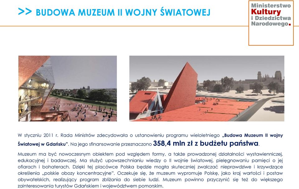 Ma służyć upowszechnianiu wiedzy o II wojnie światowej, pielęgnowaniu pamięci o jej ofiarach i bohaterach.