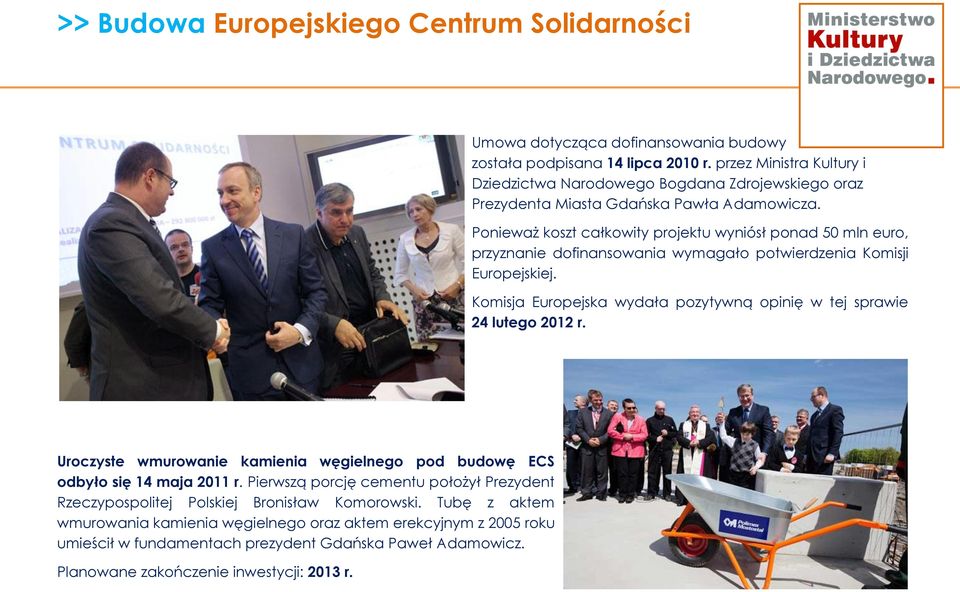 Ponieważ koszt całkowity projektu wyniósł ponad 50 mln euro, przyznanie dofinansowania wymagało potwierdzenia Komisji Europejskiej.