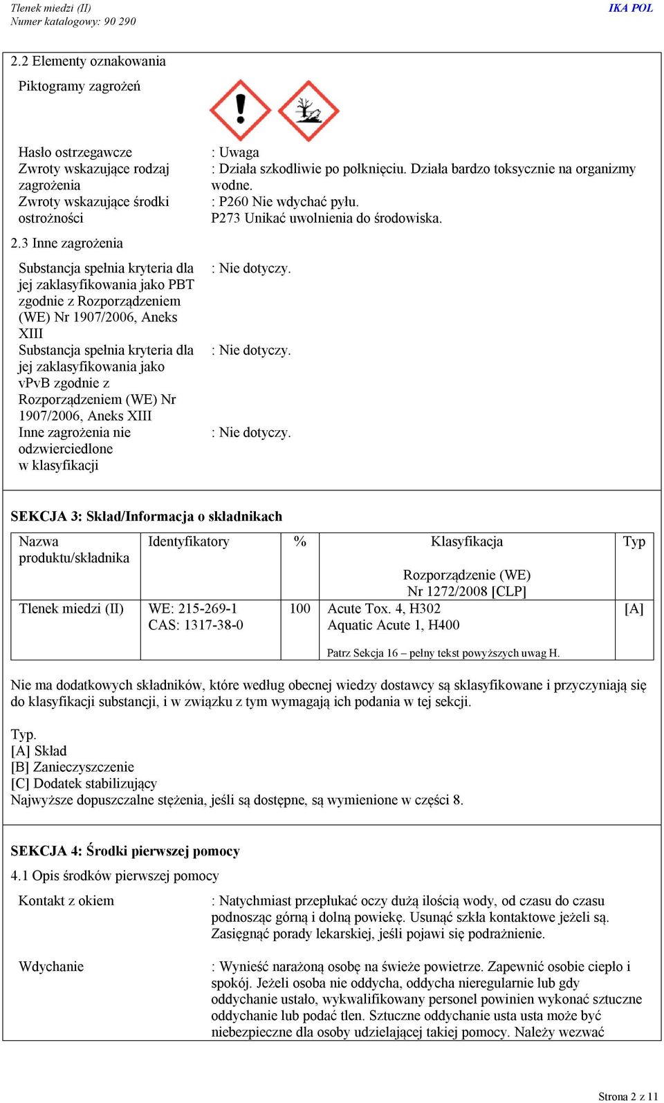 zgodnie z Rozporządzeniem (WE) Nr 1907/2006, Aneks XIII Inne zagrożenia nie odzwierciedlone w klasyfikacji : Uwaga : Działa szkodliwie po połknięciu. Działa bardzo toksycznie na organizmy wodne.